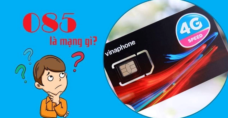 085 là mạng gì? Giải mã chi tiết và ý nghĩa (2026) Đầu số 085 thuộc nhà mạng Vinaphone