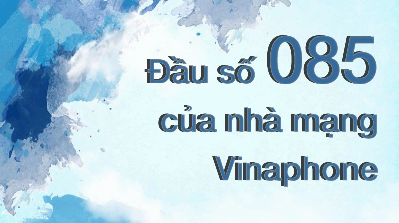 085 là mạng gì? Giải mã chi tiết và ý nghĩa (2026) Chọn SIM đầu số 085 của Vinaphone