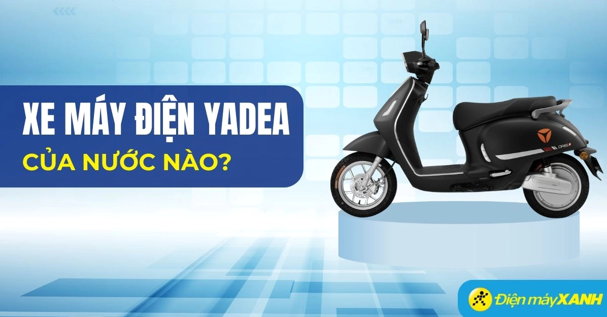 Xe điện Yadea của nước nào? Hé lộ nguồn gốc và ưu điểm nổi bật 2026 Xe máy điện Yadea - Đánh giá chi tiết